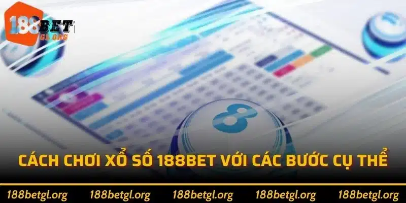 Cách chơi Xổ số 188bet với các bước cụ thể