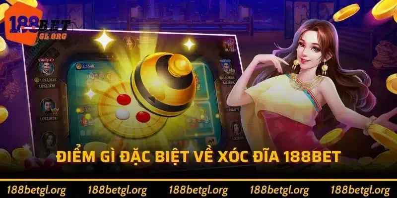 Điểm gì đặc biệt về Xóc đĩa 188bet