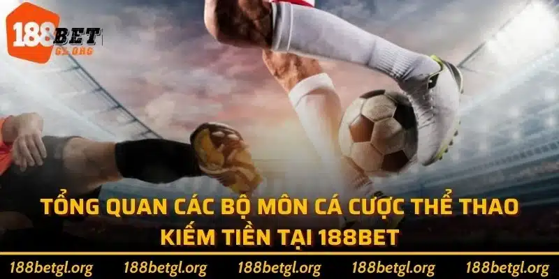 Tổng quan các bộ môn cá cược thể thao kiếm tiền tại 188bet